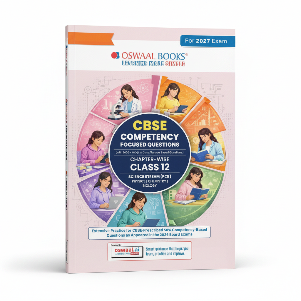 Oswaal Books CBSE Competency Focused Questions For Class 12 | Chapter- wise | For Board Exam | Science Stream (PCB) | 9789377138844