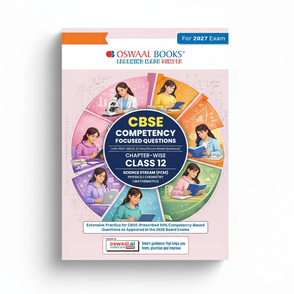 Oswaal Books CBSE Competency Focused Questions For Class 12 | Chapter- wise | For Board Exam | Science Stream (PCM) | 9789377136048